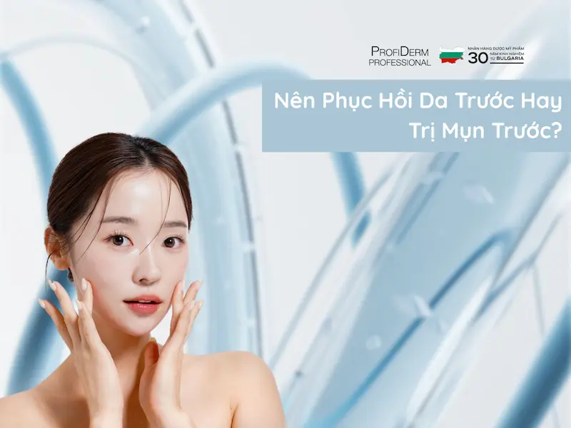 Nên Phục Hồi Da Hay Trị Mụn Trước? Giải Pháp Tối Ưu Cho Làn Da