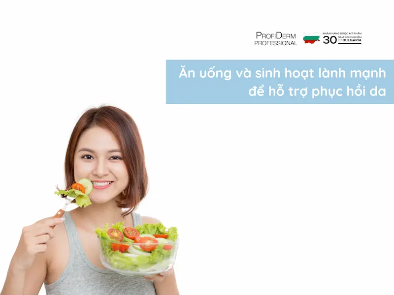 Ăn uống và sinh hoạt lành mạnh để hỗ trợ phục hồi da