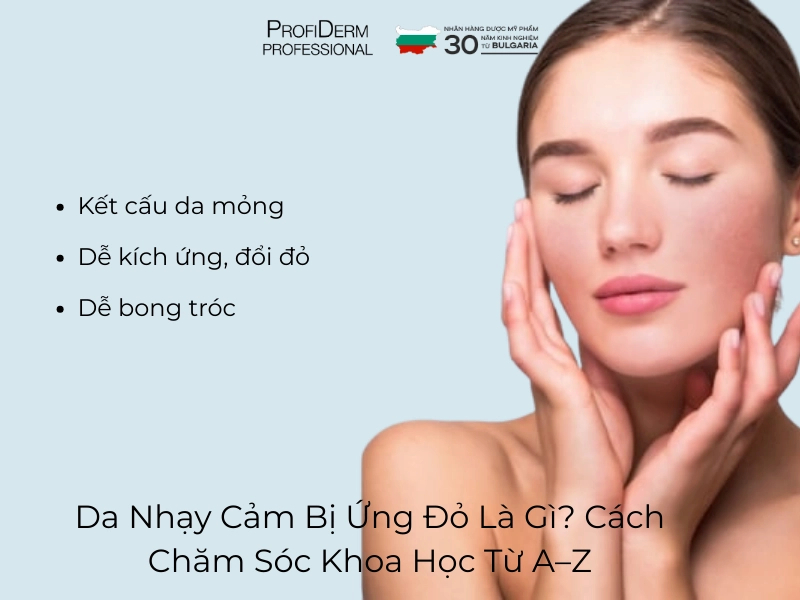 Da Nhạy Cảm Bị Ứng Đỏ Là Gì? Cách Chăm Sóc Khoa Học Từ A-Z