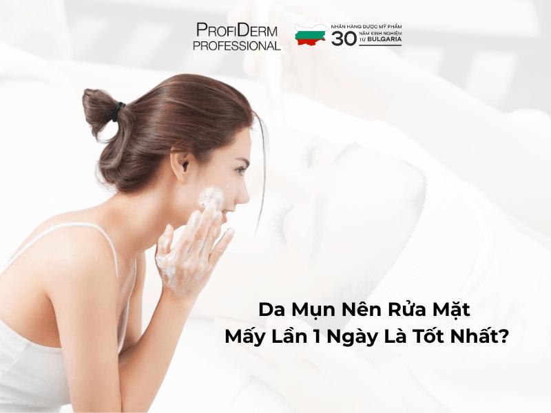 Da Mụn Nên Rửa Mặt Mấy Lần 1 Ngày Là Tốt Nhất?