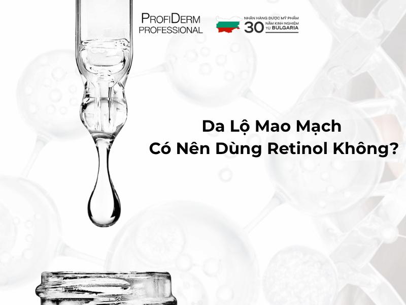 #Da Lộ Mao Mạch Có Nên Dùng Retinol Không?
