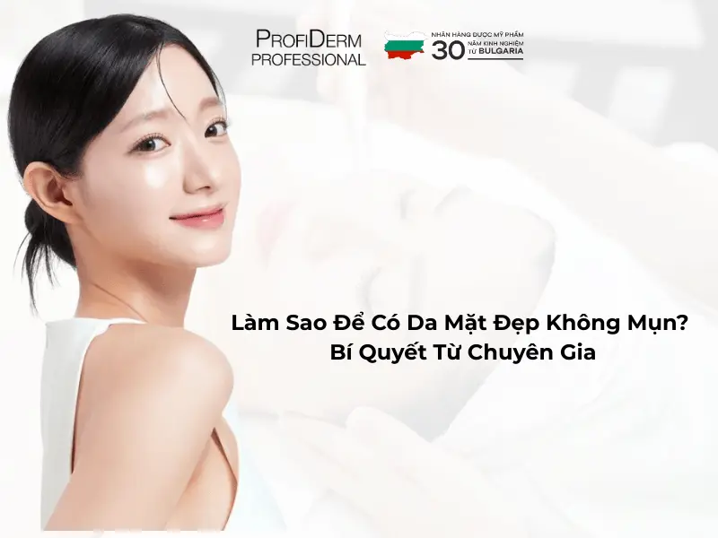 làm sao để có da mặt đẹp không mụn