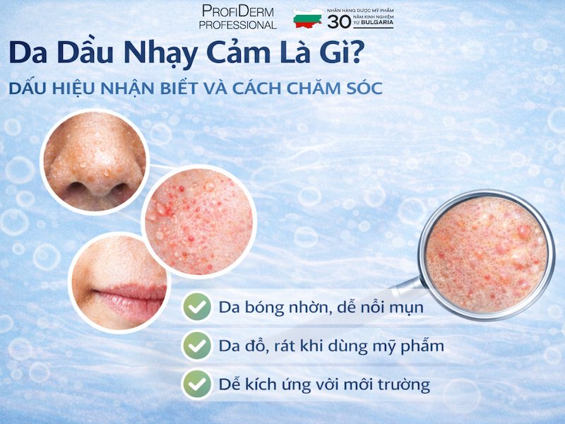 Da Dầu Nhạy Cảm Là Gì? Dấu Hiệu Nhận Biết Và Cách Chăm Sóc