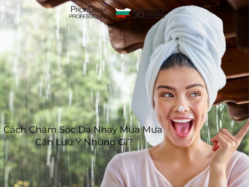 #Cách Chăm Sóc Da Nhạy Mùa Mưa Cần Lưu Ý Những Gì?