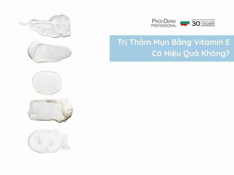 #Trị Thâm Mụn Bằng Vitamin E Có Hiệu Quả Không?