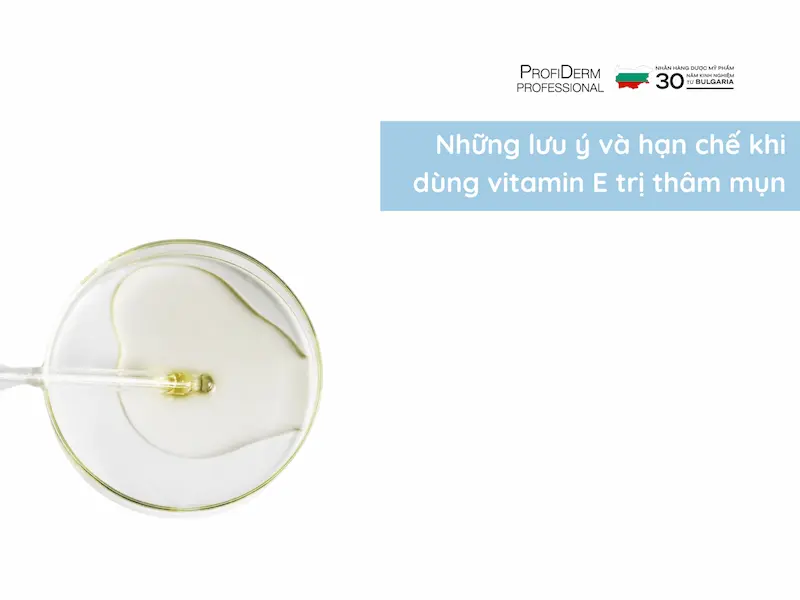 Những lưu ý và hạn chế khi dùng vitamin E trị thâm mụn