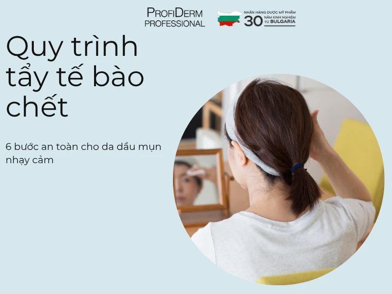 Quy trình tẩy tế bào chết cho da dầu mụn đúng cách Quy trình tẩy tế bào chết cho da dầu mụn đúng cách