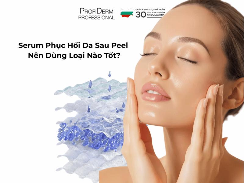 Serum Phục Hồi Da Sau Peel Nên Dùng Loại Nào Tốt?