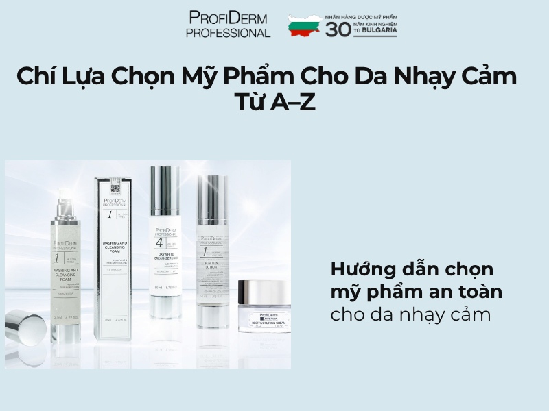Tiêu Chí Lựa Chọn Mỹ Phẩm Cho Da Nhạy Cảm Từ A-Z