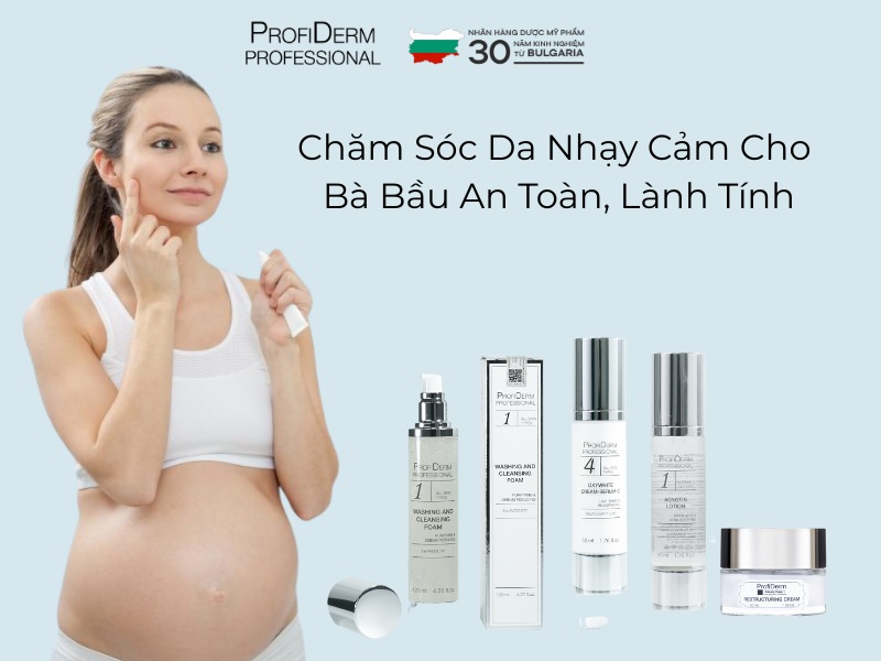 Chăm Sóc Da Nhạy Cảm Cho Bà Bầu An Toàn, Lành Tính